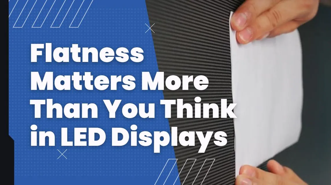 Flatness Matters More Than You Think in Modular LED Displays
