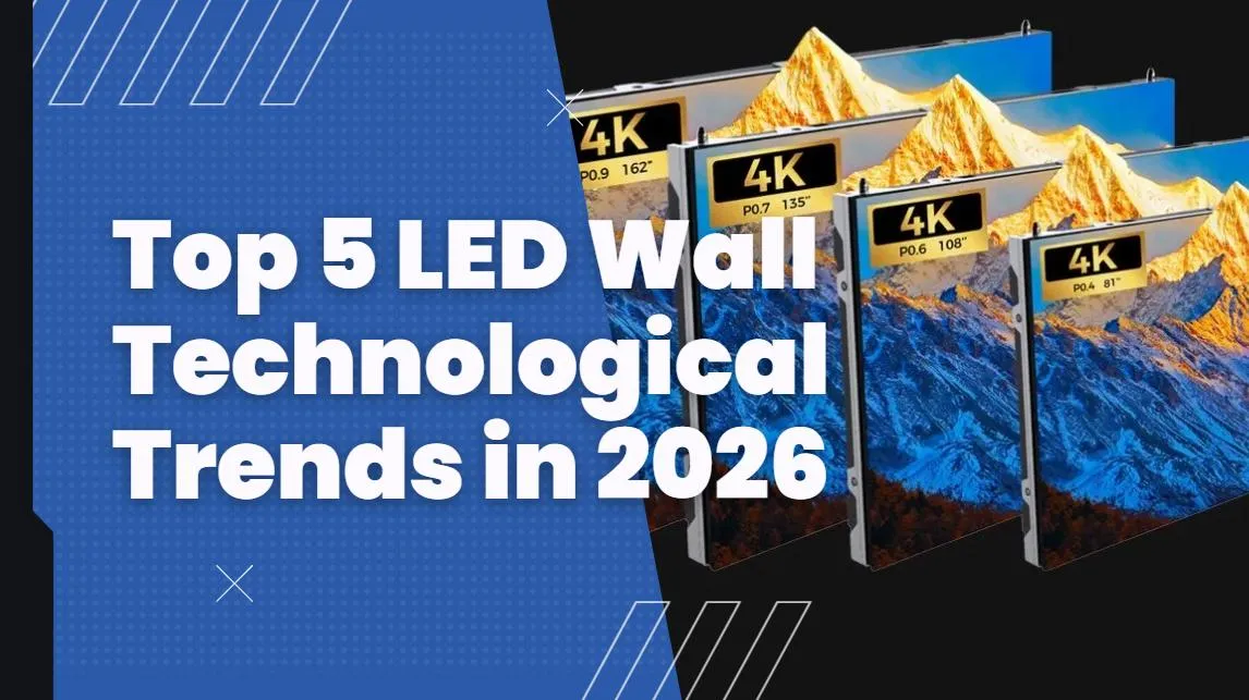 Top 5 LED Video Wall Technological Trends in 2026